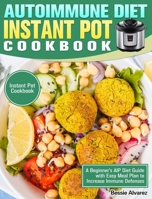 Autoimmune Diet Instant Pot Cookbook: A Beginner's AIP Diet Guide with Easy Meal Plan to Increase Immune Defenses. (Instant Pot Cookbook) 1913982998 Book Cover