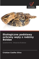 Ekologiczne podstawy ochrony wezy z rodziny Boidae: Las terra firme - Amazonia Srodkowa (Polish Edition) 6208727995 Book Cover