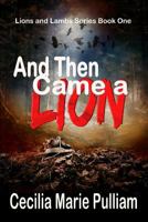 And Then Came a Lion 1493723081 Book Cover