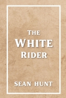 The White Rider (The White Rider Book Series) B0GYJRH3JB Book Cover