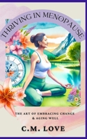 Thriving in Menopause: The Art of Embracing Change and Aging Well (C.M. Love Nonfiction Guidebooks) B0F747RTP7 Book Cover