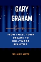 GARY GRAHAM: From Small Town dreams to Hollywood realities B0CT96856F Book Cover
