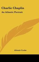 Charlie Chaplin: An Atlantic Portrait 1432569732 Book Cover