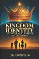Kingdom Identity: Living in God's Image and Purpose B0DSQ789SY Book Cover