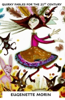 QUIRKY FABLES FOR THE 21ST CENTURY: Stories for children and adults to be read aloud and shared B0C5KQJP1G Book Cover