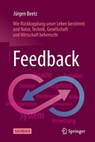 Feedback: Wie Rückkopplung unser Leben bestimmt und Natur, Technik, Gesellschaft und Wirtschaft beherrscht 3662628899 Book Cover