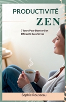 Productivité Zen: 7 Jours Pour Booster Son Efficacité Sans Stress (French Edition) B0FSDC778R Book Cover