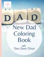 The New Dad Coloring Book with Clean Swear Words: An 8.5x11 inch Cheeky Adult Coloring Book for parents B08TWFH4DW Book Cover