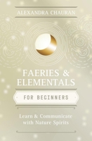 Faeries & Elementals for Beginners: Learn about & Communicate with Nature Spirits 0738737135 Book Cover