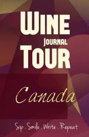 Canada Wine Tour Journal: Sip Smile Write Repeat Wine Tour Notebook Perfect Size Lightweight Wine Connoisseur Gift 1546972390 Book Cover