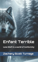 Enfant Terrible: Lone Wolf in a world of Conformity B0CVG3NTDS Book Cover