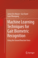Machine Learning Techniques for Gait Biometric Recognition: Using the Ground Reaction Force 3319804863 Book Cover