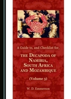 A Guide to, and Checklist for, the Decapoda of Namibia, South Africa and Mozambique (Volume 3) 1443893064 Book Cover