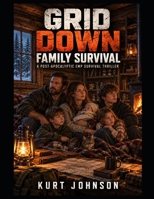 Grid Down Family Survival: A Post-Apocalyptic EMP Survival Thriller B0HJ6D5JTC Book Cover