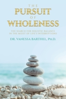 The Pursuit of Wholeness: The Search for Holistic Balance in the Midst of Life's Interruptions B0DRPPM5RX Book Cover