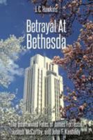 Betrayal At Bethesda: The Intertwined Fates of James Forrestal, Joseph McCarthy, and John F. Kennedy 1974465063 Book Cover