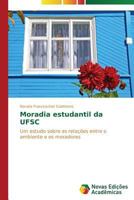 Moradia estudantil da UFSC: Um estudo sobre as relações entre o ambiente e os moradores 3639692330 Book Cover