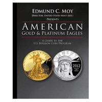 American Gold and Platinum Eagles: A Guide to the U.S. Bullion Coin Programs 0794839738 Book Cover