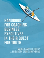Handbook for Coaching Business Executives in Their Quest for Truth 1735102911 Book Cover