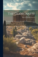 The Dodecanese; Resolutions and Documents Concerning the Dodecanese, 1912-1919 - Primary Source Edition 1376833778 Book Cover