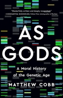 As Gods: A Moral History of the Genetic Age 1541602854 Book Cover