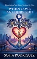 When Love Anchors You: A Heartbreaking Choice Between Family and the Future (Actor Love) B0FJY9ZZDQ Book Cover