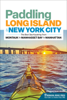Paddling Long Island & New York City: The Best Sea Kayaking from Montauk to Manhasset Bay to Manhattan 163404360X Book Cover