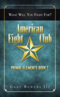 American Fight Club: Primal Elements Book 1 1491745797 Book Cover