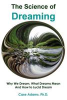 The Science of Dreaming: Why We Dream, What Dreams Mean and How to Lucid Dream 1936251493 Book Cover