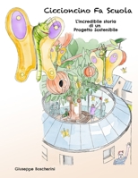 Ciccioncino Fa Scuola: La storia del bruco Ciccioncino, che convince l'amico Gerri a far costruire il nuovo asilo in modo sostenibile, evitan B099BDC7PP Book Cover
