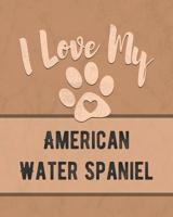 I Love My American Water Spaniel: Keep Track of Your Dog's Life, Vet, Health, Medical, Vaccinations and More for the Pet You Love 1074614216 Book Cover