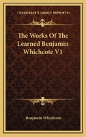 The Works of the Learned Benjamin Whichcote V1 1017595488 Book Cover
