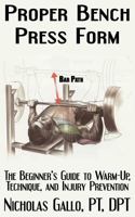 Proper Bench Press Form: The Beginner’s Guide to Warm-Up, Technique, and Injury Prevention 1790917360 Book Cover