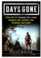 Days Gone Game, PS4, PC, Gameplay, DLC, Camps, Weapons, Aim, Locations, Tips, Download, Jokes, Guide Unofficial 0359797792 Book Cover