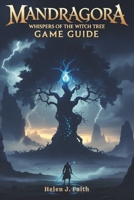 Mandragora Whispers of the Witch Tree Game Guide: Unveil Hidden Secrets, Master Combat Mechanics, and Conquer the Dark World of Faelduum B0F2Z1LQB6 Book Cover