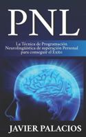 Pnl: La Tcnica de Programacin Neurolingstica de Superacin Personal Para Conseguir El xito 1795085991 Book Cover
