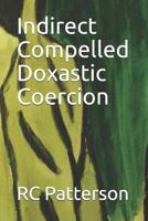 Indirect Compelled Doxastic Coercion 1792041918 Book Cover