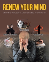 Renew Your Mind: A Fifty-Two-Week Journey Applying the Bible to Everyday Life 1636308457 Book Cover