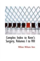 Complex Index to Keen's Surgery, Volumes I to VIII 0469127309 Book Cover