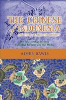 The Chinese of Indonesia and Their Search for Identity: The Relationship Between Collective Memory and the Media 1604976063 Book Cover