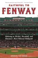 Faithful to Fenway: Believing in Boston, Baseball, and Americas Most Beloved Ballpark 0814799779 Book Cover