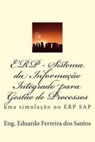 Erp - Sistema Da Informacao Integrado Para Gestao de Processos: Uma Simulacao No Erp SAP 1496044606 Book Cover