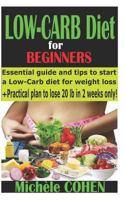 Low-Carb Diet for Beginners: Essential Guide and Tips to Start a Low-Carb Diet for Weight Loss + Practical Plan to Lose 20 Pounds in 2 Weeks Only! (Diet Books) 1720017433 Book Cover