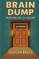 Brain Dump: Making No.2s Count (UK Edition) 1917963009 Book Cover