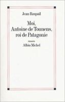 Moi, Antoine de Tounens, roi de Patagonie 2226011390 Book Cover
