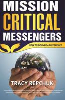 Mission Critical Messengers: How to Deliver a Difference 0997303611 Book Cover