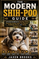 THE MODERN SHIH-POO GUIDE: A Practical Handbook for Choosing, Training, Grooming, Feeding, Health Care, Behavior, Socialization, Exercise, and Lifelong Companion Care B0HF6LPDCL Book Cover