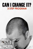 Can I Change It?: 3 Step Program 099191810X Book Cover