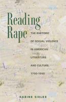 Reading Rape: The Rhetoric of Sexual Violence in American Literature and Culture, 1790-1990 069100501X Book Cover