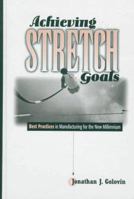 Achieving Stretched Goals: Best Practices in Manufacturing for the New Millennium 0133769976 Book Cover
